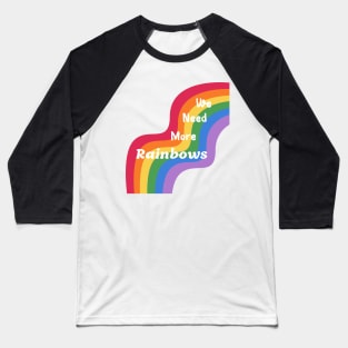 Colorful We Need More Rainbows Baseball T-Shirt